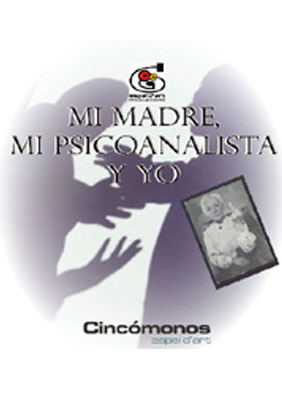 Mi madre, mi psicoanalista y yo → Cincómonos Espai d'Art