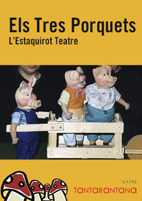 L'Estaquirot Teatre: Els Tres Porquets → Teatre Tantarantana