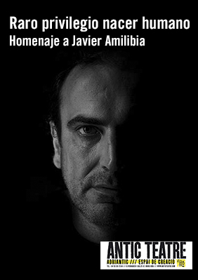 Homenaje a Javier Amilibia - Raro privilegio nacer humano → Antic Teatre