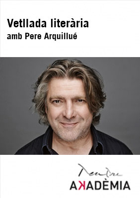 Vetllada literària amb Pere Arquillué → Teatre Akadèmia