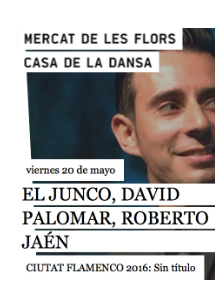El Junco, David Palomar, Roberto Jaén: Sense títol → Mercat de les Flors