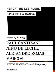 Raúl Cantizano, Niño de Elche, Alejandro Rojas-Marcos: Máquinas y flamencas → Mercat de les Flors