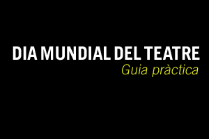 Dia Mundial del Teatre 2017: Guia pràctica