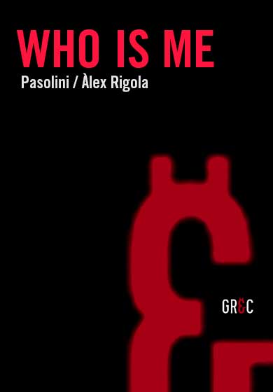 Who is me. Pasolini (Poeta de las cenizas)