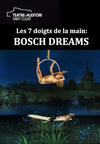 Les 7 doigts de la main: Bosch dreams → Teatre-Auditori Sant Cugat