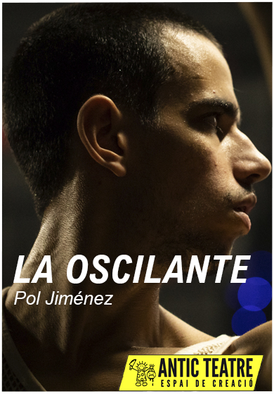 Pol Jiménez: La oscilante → Antic Teatre