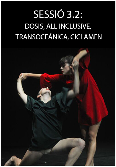 Sessió 3.2: Dosis, All inclusive, Transoceánica, Ciclamen → SAT! Sant Andreu Teatre