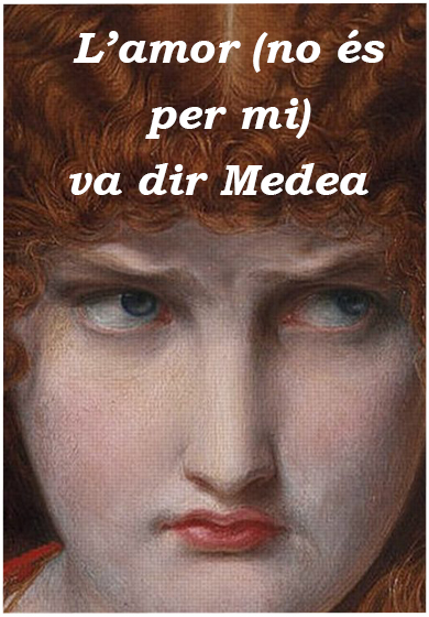 L’amor (no és per mi, va dir Medea)