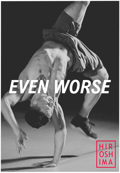 Even Worse → Sala Hiroshima