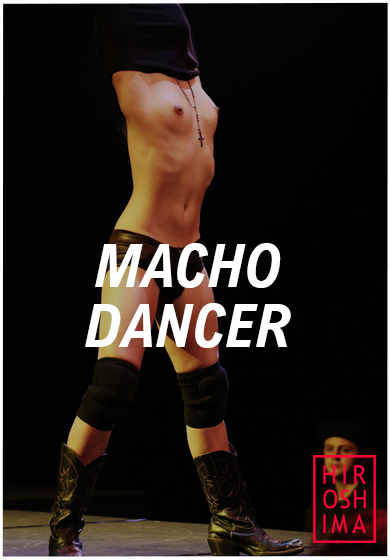 Macho dancer → Sala Hiroshima