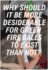 Why should it be more desirable for green fire balls to exist than not?