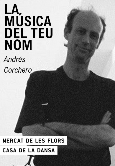 Andrés Corchero: La música del teu nom → Mercat de les Flors