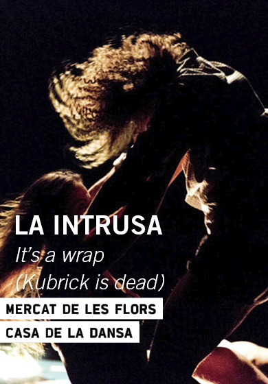 La Intrusa: It's a wrap (Kubrick-is-dead) → Mercat de les Flors