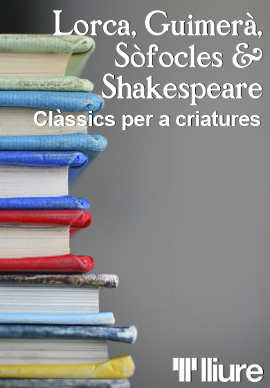 Clàssics per a criatures: Lorca, Guimerà, Sòfocles & Shakespeare → Teatre Lliure - Sala online