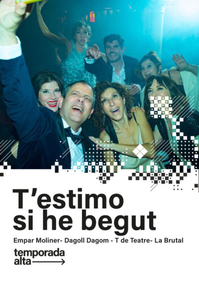 T'estimo si he begut → Teatre Municipal de Girona