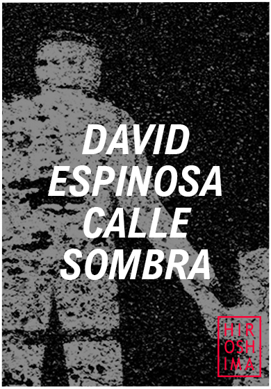 David Espinosa: Calle Sombra → Sala Hiroshima