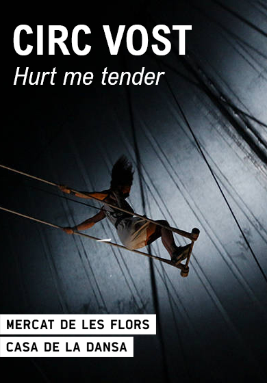 Circ Vost: Hurt me tender → Mercat de les Flors
