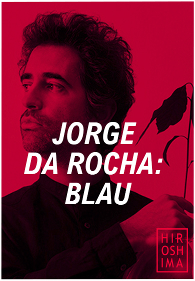 Jorge Da Rocha: Blau → Sala Hiroshima