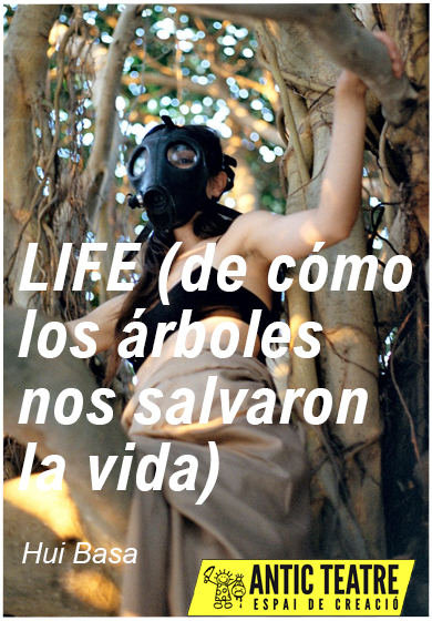 Hui Basa: Life (de cómo los árboles nos salvaron la vida) → Antic Teatre