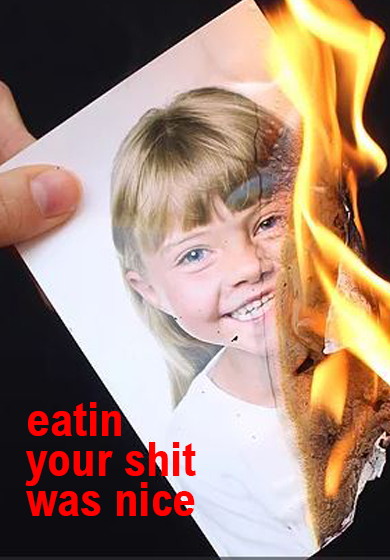 Eatin your shit was nice