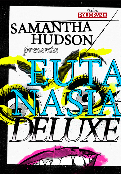 Samantha Hudson: Eutanasia Deluxe → Teatre Poliorama