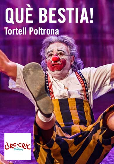 Tortell Poltrona: Que bèstia! → Circ Cric