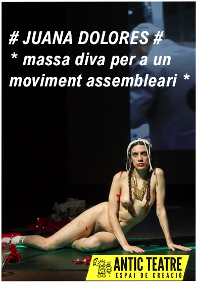 #JUANA DOLORES# *massa diva per a un moviment assembleari* → Antic Teatre