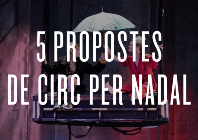5 propuestas de circo para ver estas navidades en la ciudad de Barcelona