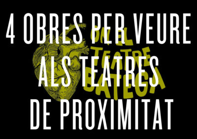 4 propostes escèniques que has de veure als Teatres de Proximitat