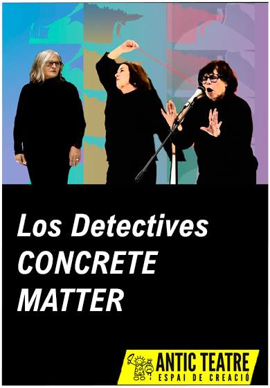 Los Detectives: Concrette Matter → Antic Teatre