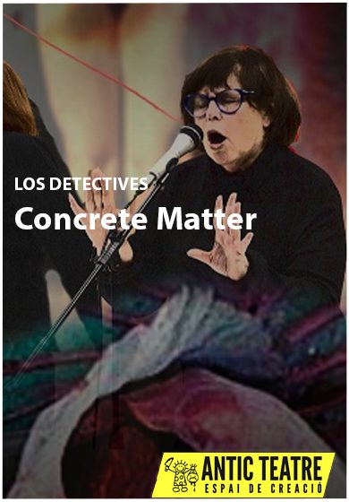 Los Detectives: Concrette Matter → Antic Teatre