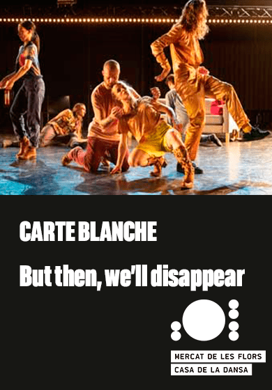 Carte Blanche: But then, we’ll disappear (I’d prefer not to) → Mercat de les Flors