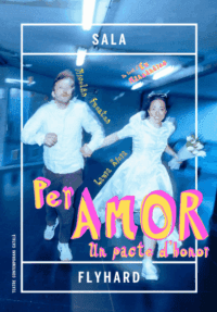 Per amor (un pacte d’honor) → Sala FlyHard