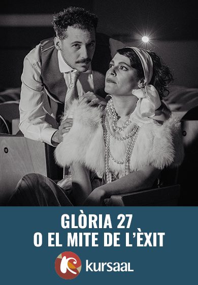 Glòria 27 o el mite de l'èxit → Teatre Kursaal de Manresa