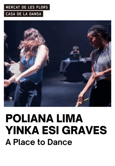 Poliana Lima & Yinka Esi Graves: A Place to Dance → Mercat de les Flors