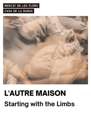 L’Autre Maison: Starting with the Limbs → Mercat de les Flors