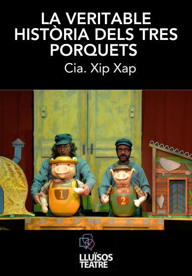 Xip Xap: La veritable història dels tres porquets  → Lluïsos Teatre