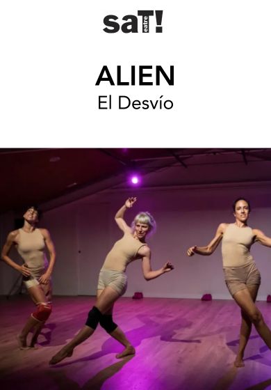 El Desvío: Alien → SAT! Sant Andreu Teatre