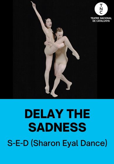 Delay the Sadness → TNC - Teatre Nacional de Catalunya
