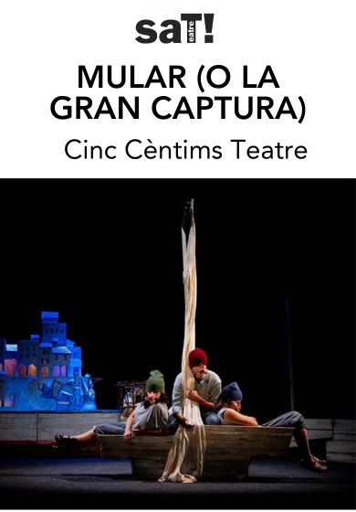 Mular (o la gran captura) → SAT! Sant Andreu Teatre