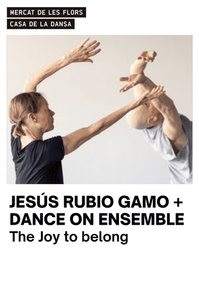 Jesús Rubio Gamo + Dance On Ensemble: The Joy to belong → Mercat de les Flors